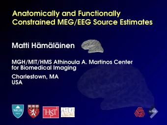Anatomically and Functionally  Constrained MEG/EEG Source Estimates  Matti Hmlinen
