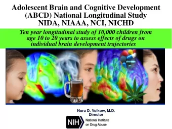 NIDA, NIAAA, NCI, NICHD  Ten year longitudinal study of 10,000 children from  age 10 to 20 years to