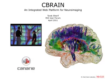 CBRAIN  An Integrated Web Platform for Neuroimaging  Tarek Sherif  EGI User Forum  April 2011  Dr.