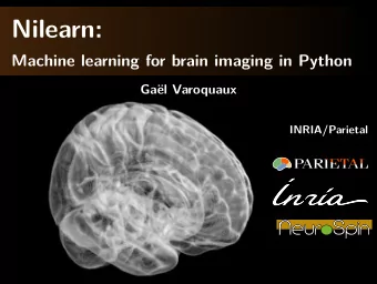 Nilearn:  Machine learning for brain imaging in Python  Ga  el Varoquaux  INRIA/Parietal  1