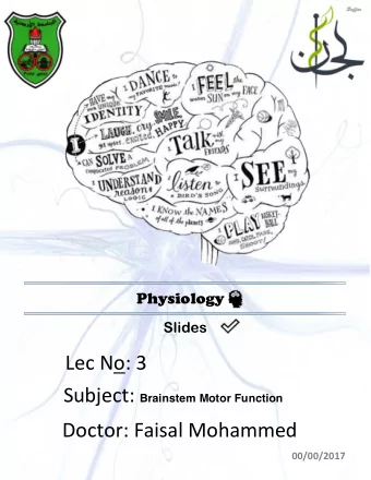 Lec No: 3 Subject: Brainstem Motor Function  Doctor: Faisal Mohammed  00/00/2017  Brainstem Motor