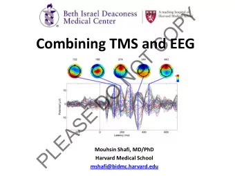 Y  P  O  C  Combining TMS and EEG  T  O  N  O  D  E  S  A  E  L  Mouhsin Shafi, MD/PhD  P  Harvard