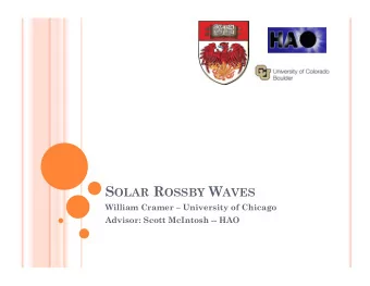 S OLAR R OSSBY W AVES  William Cramer  University of Chicago  Advisor: Scott McIntosh -- HAO W