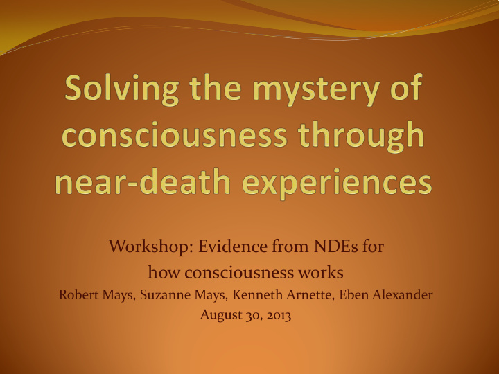 workshop evidence from ndes for how consciousness works