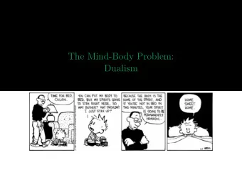 The Mind-Body Problem:  Dualism  The Mind-Body Problem  While the mind-body problem can be stated
