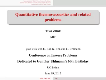 Quantitative thermo-acoustics and related  problems T ING Z HOU  MIT joint work with G. Bal, K. Ren