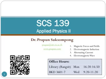 SCS  CS 139  39  App  Appli  lied  ed Ph  Physics  ysics II  II  Dr. Prapun Suksompong
