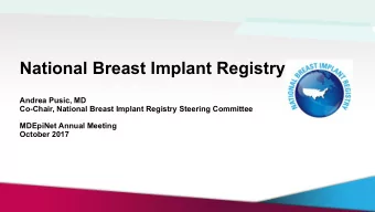 National Breast Implant Registry  Andrea Pusic, MD  Co-Chair, National Breast Implant Registry