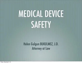 MEDICAL DEVICE  SAFETY  Helen Gulgun BUKULMEZ, J.D.  Attorney at Law  Friday, November 9, 12