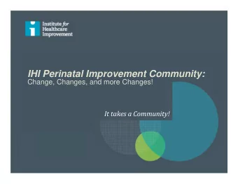IHI Perinatal Improvement Community:  Change, Changes, and more Changes! It takes a Community!