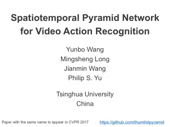 Spatiotemporal Pyramid Network  for Video Action Recognition  Yunbo Wang  Mingsheng Long  Jianmin