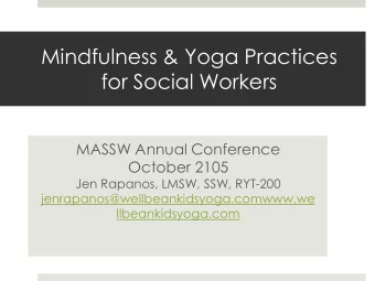for Social Workers  MASSW Annual Conference  October 2105  Jen Rapanos, LMSW, SSW, RYT-200