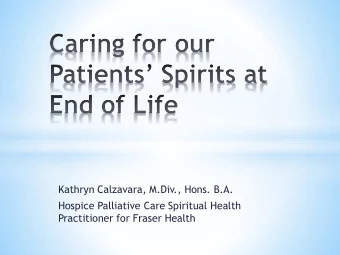 Kathryn Calzavara, M.Div., Hons. B.A.  Hospice Palliative Care Spiritual Health  Practitioner for