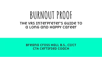 BURNOUT PROOF  The VRS interpreters guide to  a long and happy career  Breana Cross Hall B.S.,