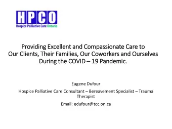 Durin ing the COVID  19 Pandemic  ic.  Eugene Dufour Hospice Palliative Care Consultant
