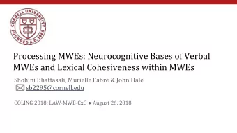 Processing MWEs: Neurocognitive Bases of Verbal  MWEs and Lexical Cohesiveness within MWEs  Shohini