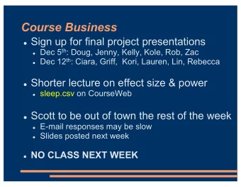 Course Business l Sign up for final project presentations l Dec 5 th : Doug, Jenny, Kelly, Kole,