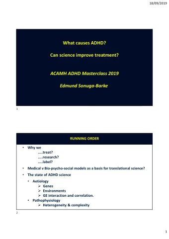 What causes ADHD?  Can science improve treatment?  ACAMH ADHD Masterclass 2019  Edmund