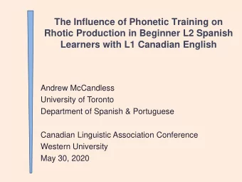 The Influence of Phonetic Training on  Rhotic Production in Beginner L2 Spanish  Learners with L1