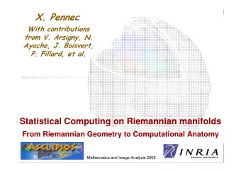 X. Pennec  With contributions  from V. Arsigny, N.  Ayache, J. Boisvert,  P. Fillard, et al.
