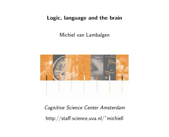 Logic, language and the brain  Michiel van Lambalgen  Cognitive Science Center Amsterdam