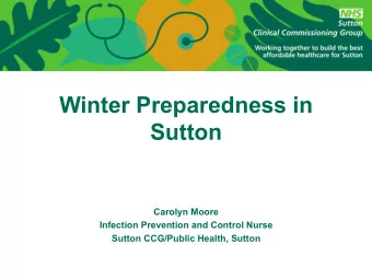 Winter Preparedness in  Sutton  Carolyn Moore  Infection Prevention and Control Nurse  Sutton
