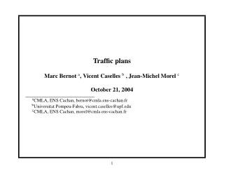 Traffic plans Marc Bernot a , Vicent Caselles b , Jean-Michel Morel c  October 21, 2004 a CMLA, ENS