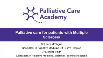 Palliative care for patients with Multiple  Sclerosis  Dr Laura McTague  Consultant in Palliative
