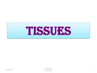 Ti  Tissues  sues  Dr.shatarat  1  6/15/2013 .   Types  Tissues are