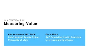 Measuring Value  Bob Pendleton, MD, FACP  David Dirks  Chief Medical Quality Officer  AVP,