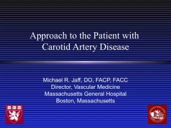Approach to the Patient with  Carotid Artery Disease  Michael R. Jaff, DO, FACP, FACC  Director,