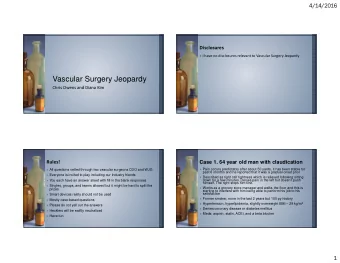 Vascular Surgery Jeopardy  Chris Owens and Diana Kim  Case 1. 64 year old man with claudication