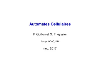 Automates Cellulaires  P  . Guillon et G. Theyssier  quipe GDAC, I2M  nov. 2017  Plan de