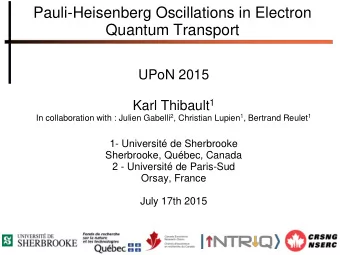 Quantum Transport  UPoN 2015 Karl Thibault 1 In collaboration with : Julien Gabelli 2 , Christian