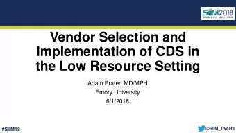 Vendor Selection and  Implementation of CDS in  the Low Resource Setting  Adam Prater, MD/MPH