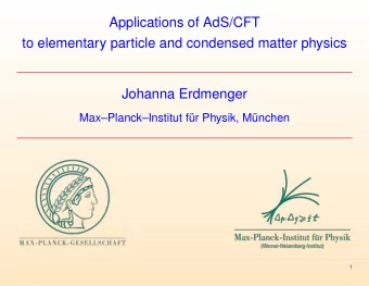Applications of AdS/CFT  to elementary particle and condensed matter physics  Johanna Erdmenger