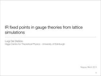 IR fixed points in gauge theories from lattice  simulations  Luigi Del Debbio  Higgs Centre for