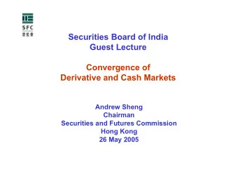 Securities Board of India  Guest Lecture  Convergence of  Derivative and Cash Markets  Andrew Sheng