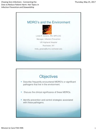 Objectives  Describe frequently encountered MDROs or significant  pathogens that live in the