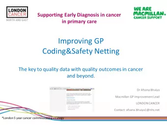 Improving GP  Coding&amp;Safety Netting  The key to quality data with quality outcomes in cancer