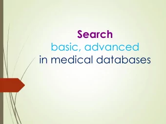 basic, advanced  in medical databases  Why Search?  Searching Skills are necessity for all
