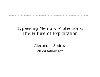 Bypassing Memory Protections:  The Future of Exploitation  Alexander Sotirov  alex@sotirov.net