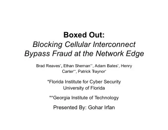 Boxed Out: Blocking Cellular Interconnect Bypass Fraud at the Network Edge Brad Reaves * , Ethan