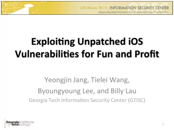 Exploi'ng  Unpatched  iOS    Vulnerabili'es  for  Fun  and  Profit