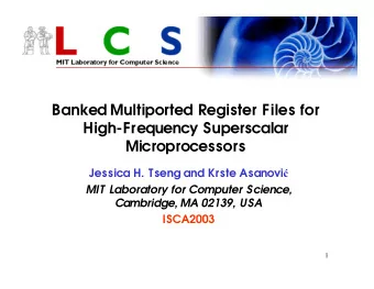 Banked Multiported Register Files for  High-Frequency Superscalar  Microprocessors Jessica H. Tseng