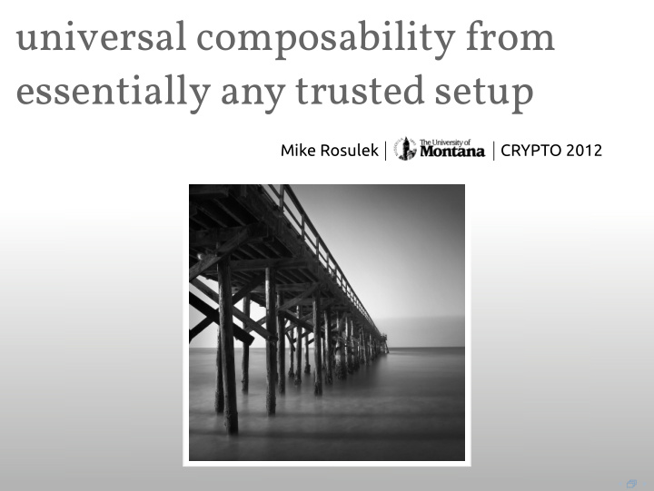 universal composability from essentially any trusted setup