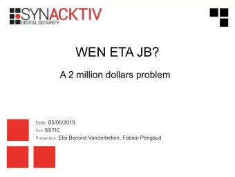 WEN ETA JB?  A 2 million dollars problem Date: 05/06/2019 For: SSTIC Presenters: Eloi