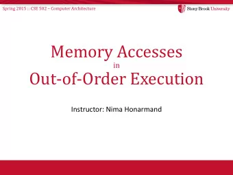 Memory Accesses  in  Out-of-Order Execution  Instructor: Nima Honarmand Spring 2015 :: CSE 502