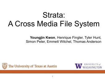 Strata:  A Cross Media File System Youngjin Kwon , Henrique Fingler, Tyler Hunt,  Simon Peter,
