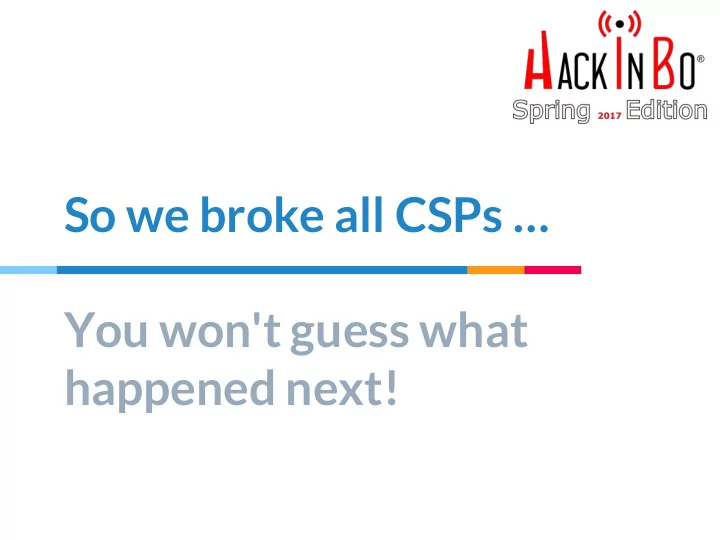 so we broke all csps you won t guess what happened next